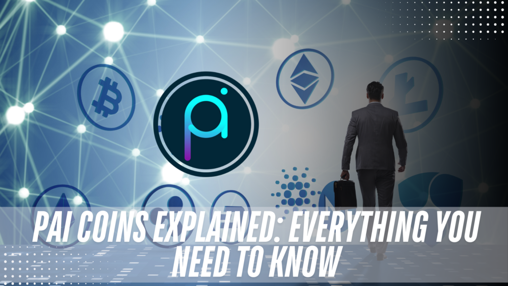 PAI Coins Explained Everything You Need to Know